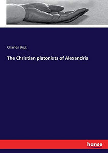 The Christian platonists of Alexandria 