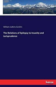The Relations of Epilepsy to Insanity and Jurisprudence 