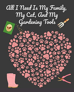 All I Need Is My Family, My Cat, And My Gardening Tools 