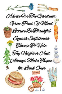 Advice For The Gardener Grow Peas Of Mind Lettuce Be Thankful Squash Selfishness Turnip To Help Thy Neighbor And Always Make Thyme for Loved Ones 