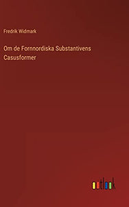 Om de Fornnordiska Substantivens Casusformer 