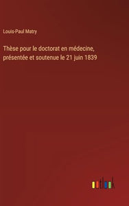 Thèse pour le doctorat en médecine, présentée et soutenue le 21 juin 1839 