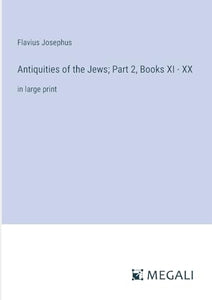 Antiquities of the Jews; Part 2, Books XI - XX 