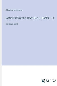 Antiquities of the Jews; Part 1, Books I - X 