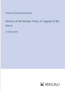 History of the Donner Party; A Tragedy of the Sierra 