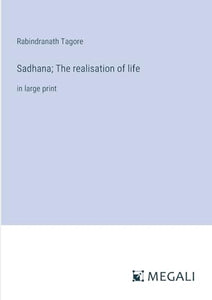 Sadhana; The realisation of life 