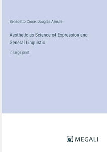 Aesthetic as Science of Expression and General Linguistic 