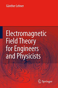Electromagnetic Field Theory for Engineers and Physicists 
