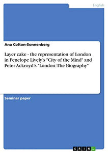 Layer cake - the representation of London in Penelope Lively's 
