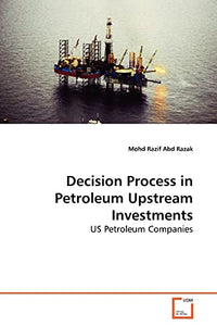 Decision Process in Petroleum Upstream Investments 