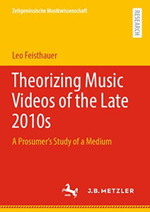 Theorizing Music Videos of the Late 2010s 