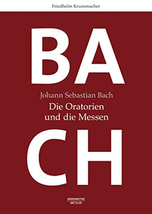 Johann Sebastian Bach: Die Oratorien und die Messen 