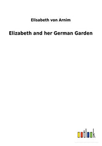 Elizabeth and her German Garden 