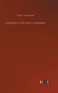 Campaigns of a Non-Combatant 