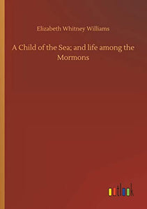 A Child of the Sea; and life among the Mormons 