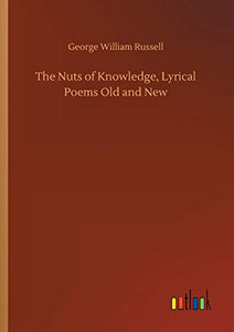 The Nuts of Knowledge, Lyrical Poems Old and New 