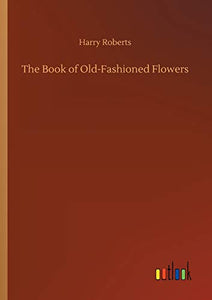 The Book of Old-Fashioned Flowers 