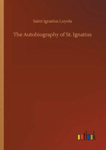 The Autobiography of St. Ignatius 