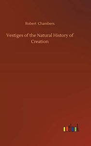 Vestiges of the Natural History of Creation 