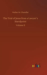 The Trial of Jesus from a Lawyers Standpoint 