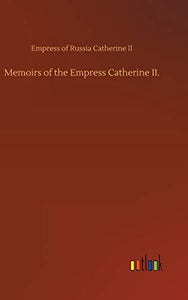 Memoirs of the Empress Catherine II. 