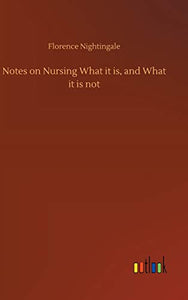 Notes on Nursing What it is, and What it is not 