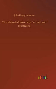 The Idea of a University Defined and Illustrated 