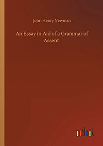 An Essay in Aid of a Grammar of Assent 