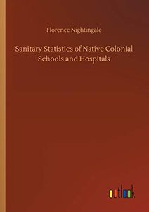 Sanitary Statistics of Native Colonial Schools and Hospitals 