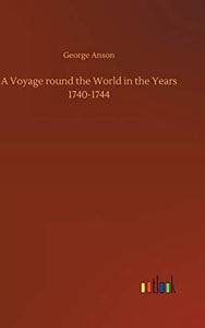 A Voyage round the World in the Years 1740-1744 