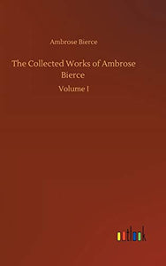 The Collected Works of Ambrose Bierce 