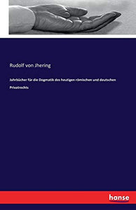 Jahrbucher fur die Dogmatik des heutigen roemischen und deutschen Privatrechts 