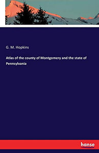 Atlas of the county of Montgomery and the state of Pennsylvania 