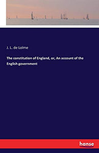 The constitution of England, or, An account of the English government 