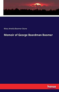 Memoir of George Boardman Boomer 