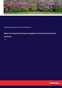 Diary of an Austrian Secretary of Legation at the Court of Czar Peter the Great 