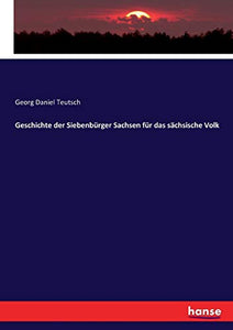 Geschichte der Siebenbürger Sachsen für das sächsische Volk 