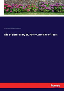 Life of Sister Mary St. Peter Carmelite of Tours 