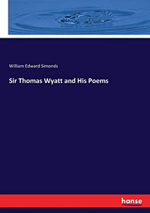 Sir Thomas Wyatt and His Poems 
