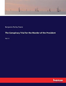 The Conspiracy Trial for the Murder of the President 