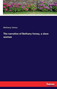 The narrative of Bethany Veney, a slave woman 