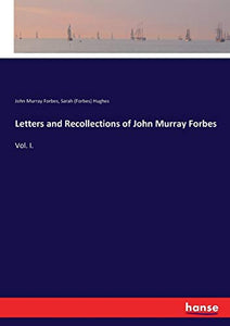 Letters and Recollections of John Murray Forbes 