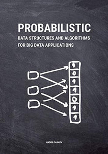 Probabilistic Data Structures and Algorithms for Big Data Applications 
