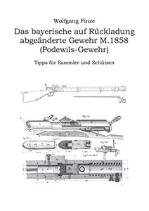 Das bayerische auf Ruckladung abgeanderte Gewehr M.1858 (Podewils-Gewehr) 