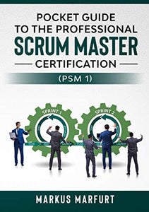 Pocket guide to the Professional Scrum Master Certification (PSM 1) 