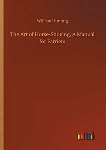 The Art of Horse-Shoeing, A Manual for Farriers 