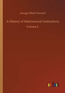 A History of Matrimonial Institutions 