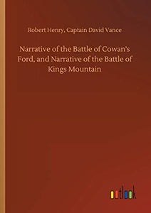 Narrative of the Battle of Cowan's Ford, and Narrative of the Battle of Kings Mountain 