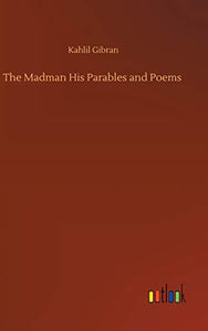 The Madman His Parables and Poems 