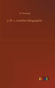 J. W. v. Goethe's Biographie 